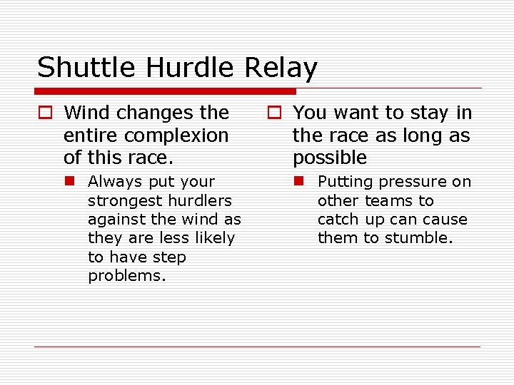 Shuttle Hurdle Relay o Wind changes the entire complexion of this race. n Always