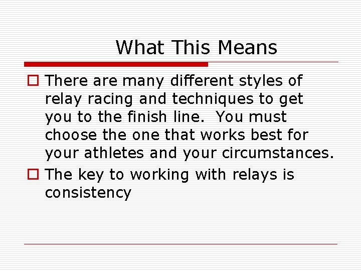 What This Means o There are many different styles of relay racing and techniques