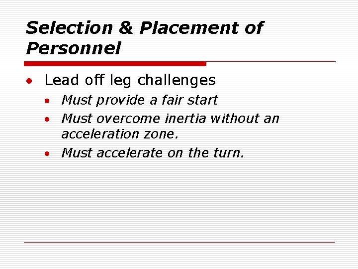 Selection & Placement of Personnel · Lead off leg challenges · Must provide a