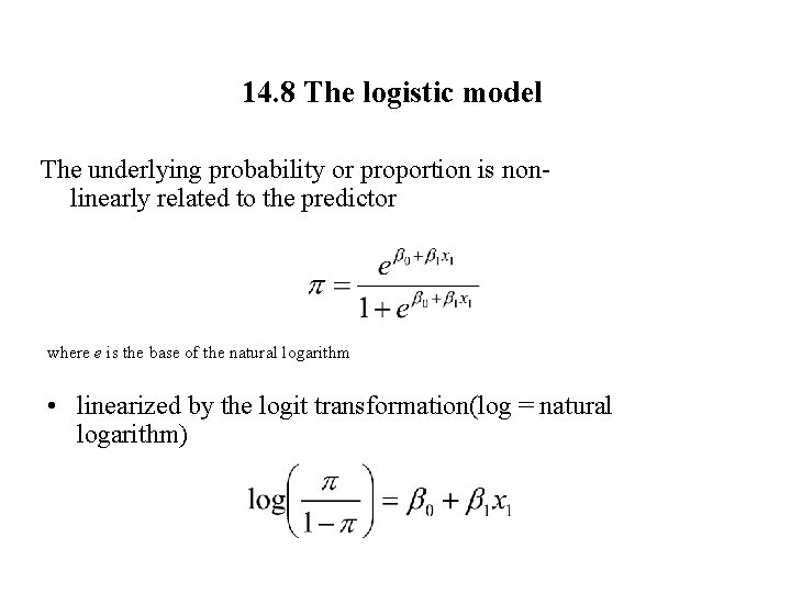 14. 8 The logistic model The underlying probability or proportion is nonlinearly related to