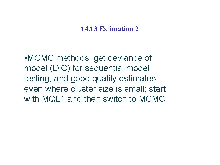 14. 13 Estimation 2 • MCMC methods: get deviance of model (DIC) for sequential