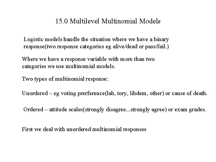 15. 0 Multilevel Multinomial Models Logistic models handle the situation where we have a