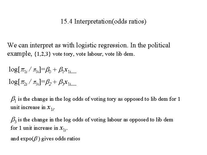 15. 4 Interpretation(odds ratios) We can interpret as with logistic regression. In the political