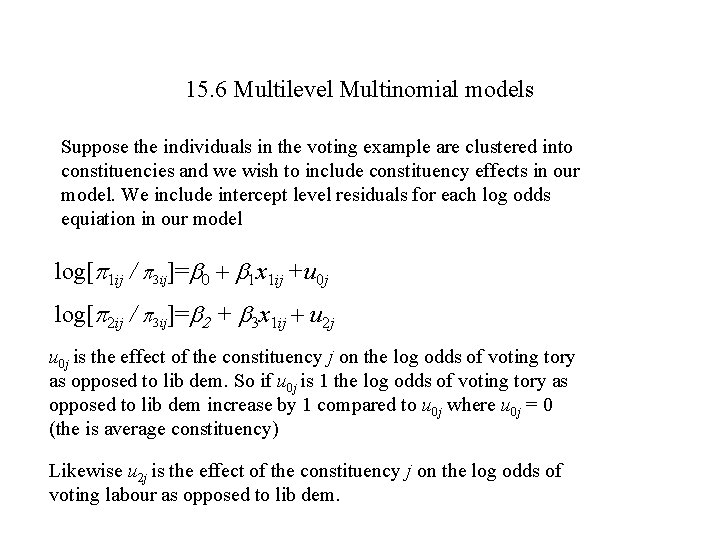 15. 6 Multilevel Multinomial models Suppose the individuals in the voting example are clustered