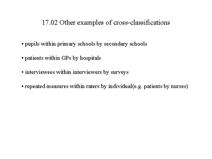 17. 02 Other examples of cross-classifications • pupils within primary schools by secondary schools