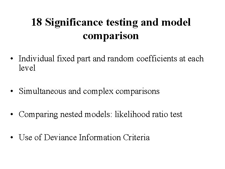 18 Significance testing and model comparison • Individual fixed part and random coefficients at