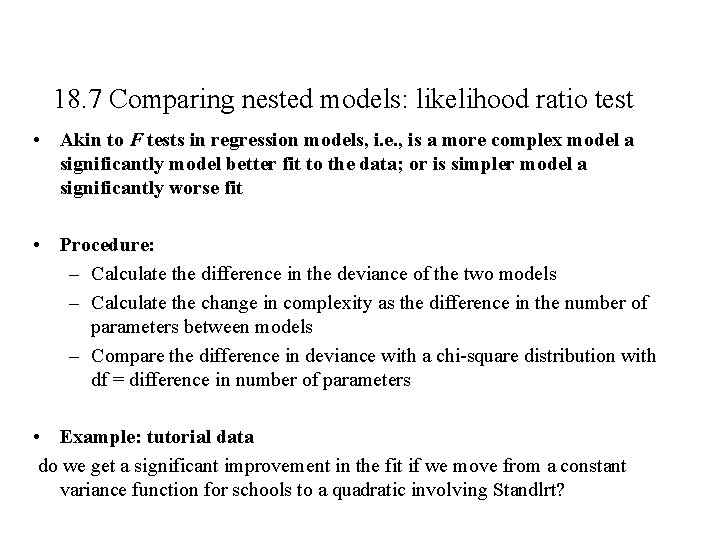 18. 7 Comparing nested models: likelihood ratio test • Akin to F tests in