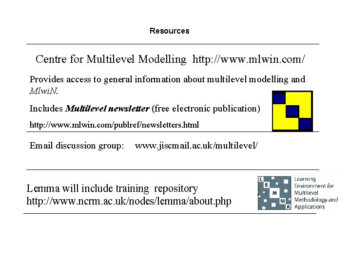 Resources Centre for Multilevel Modelling http: //www. mlwin. com/ Provides access to general information