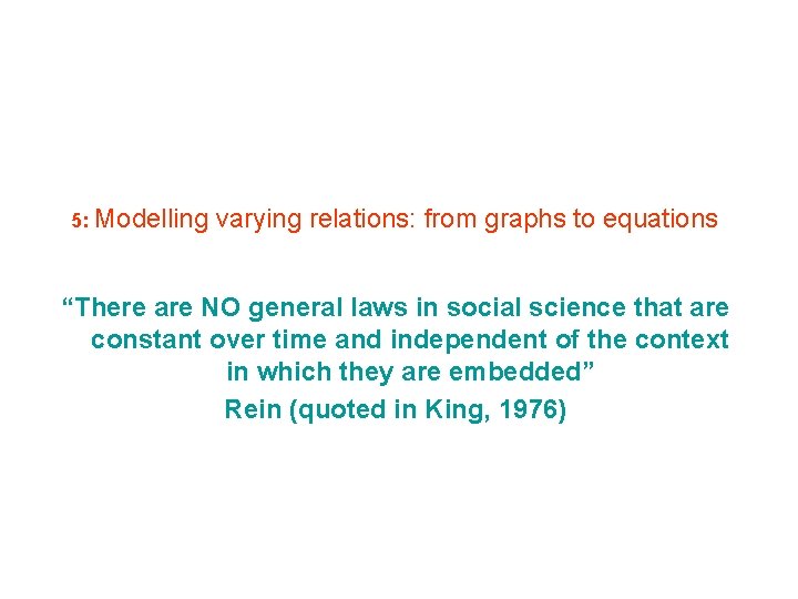 5: Modelling varying relations: from graphs to equations “There are NO general laws in