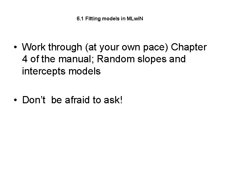 6. 1 Fitting models in MLwi. N • Work through (at your own pace)