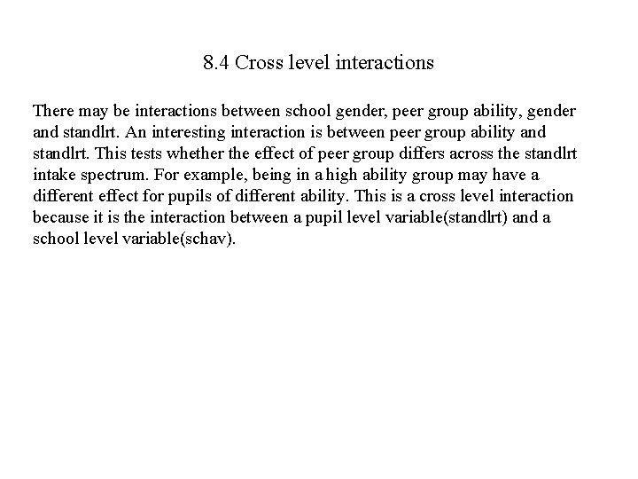8. 4 Cross level interactions There may be interactions between school gender, peer group
