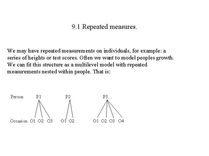 9. 1 Repeated measures. We may have repeated measurements on individuals, for example: a