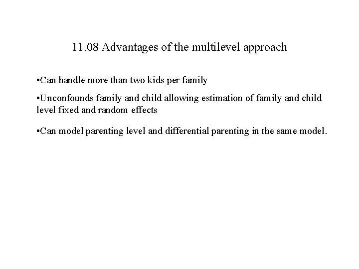 11. 08 Advantages of the multilevel approach • Can handle more than two kids