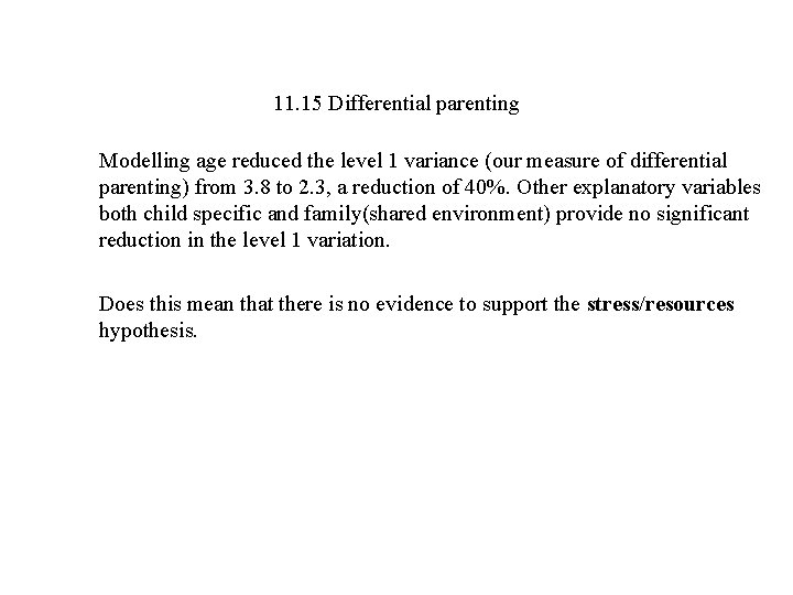 11. 15 Differential parenting Modelling age reduced the level 1 variance (our measure of