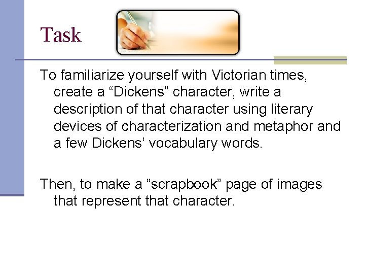 Task To familiarize yourself with Victorian times, create a “Dickens” character, write a description