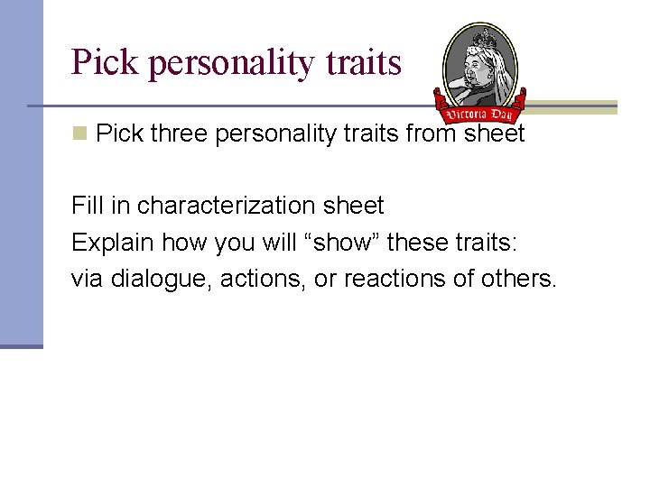 Pick personality traits n Pick three personality traits from sheet Fill in characterization sheet