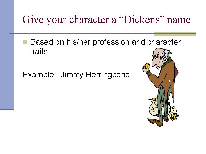 Give your character a “Dickens” name n Based on his/her profession and character traits