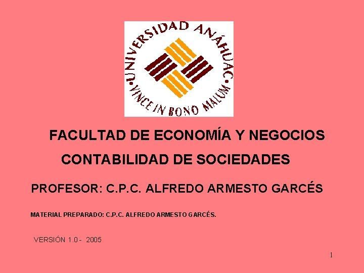 FACULTAD DE ECONOMÍA Y NEGOCIOS CONTABILIDAD DE SOCIEDADES PROFESOR: C. P. C. ALFREDO ARMESTO