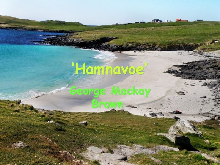 ‘Hamnavoe’ George Mackay Brown 