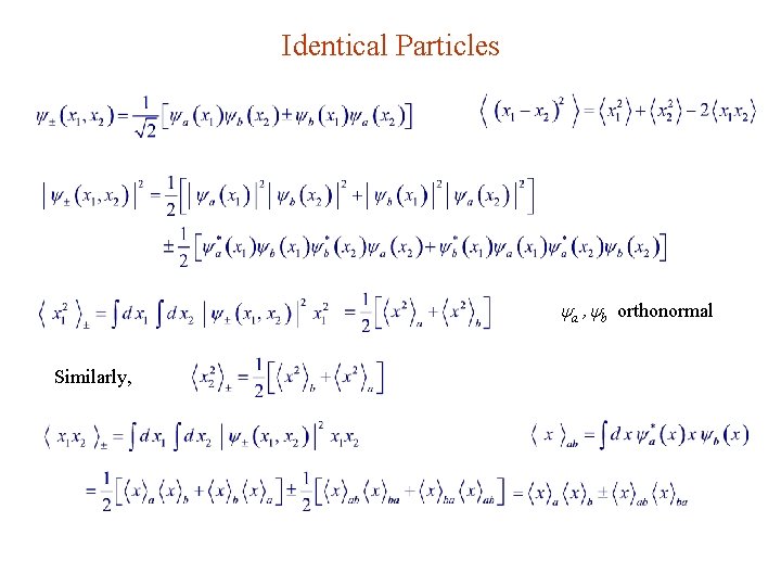 Identical Particles a , b orthonormal Similarly, 