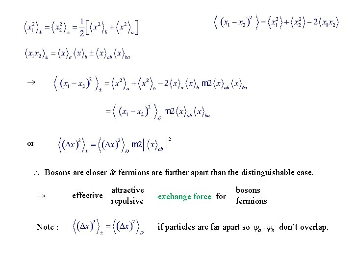  or Bosons are closer & fermions are further apart than the distinguishable case.