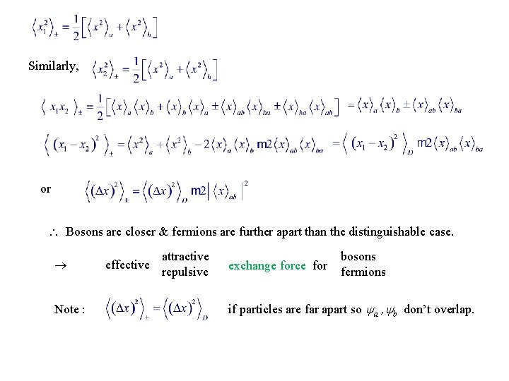 Similarly, or Bosons are closer & fermions are further apart than the distinguishable case.