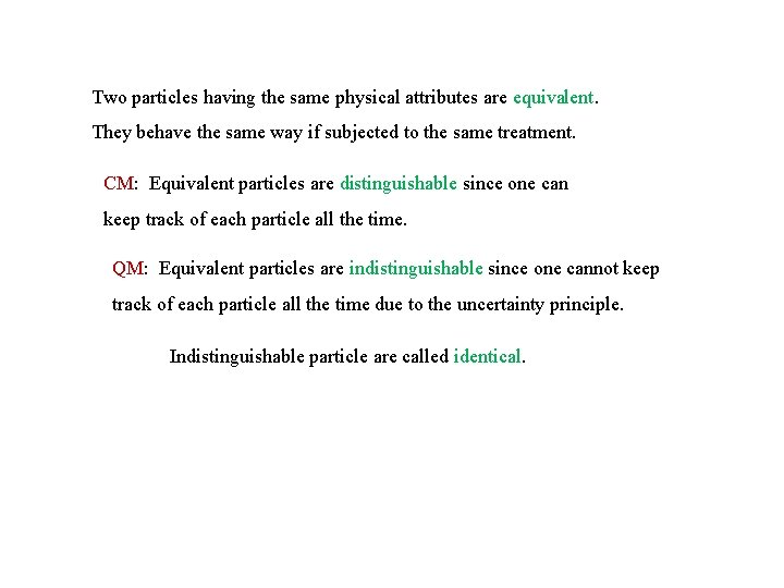 Two particles having the same physical attributes are equivalent. They behave the same way