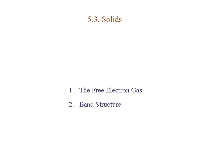 5. 3. Solids 1. The Free Electron Gas 2. Band Structure 