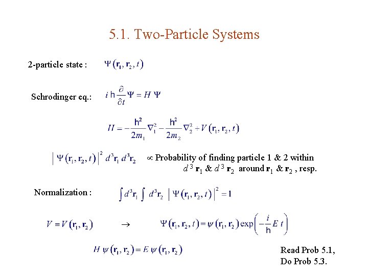 5. 1. Two-Particle Systems 2 -particle state : Schrodinger eq. : Probability of finding