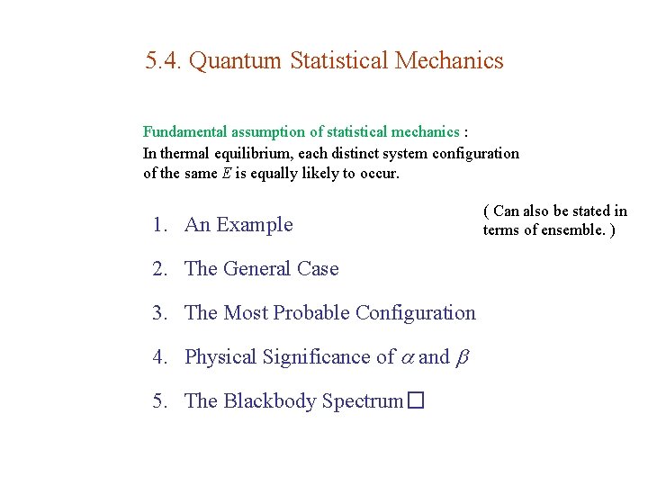 5. 4. Quantum Statistical Mechanics Fundamental assumption of statistical mechanics : In thermal equilibrium,