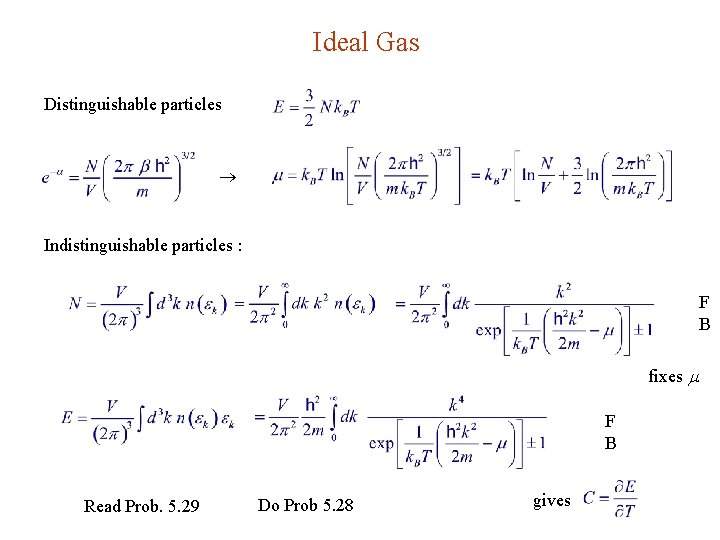 Ideal Gas Distinguishable particles Indistinguishable particles : F B fixes F B Read Prob.