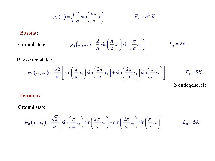Bosons : Ground state: 1 st excited state : Nondegenerate Fermions : Ground state: