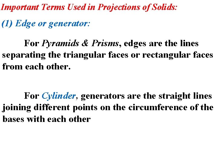 Important Terms Used in Projections of Solids: (1) Edge or generator: For Pyramids &