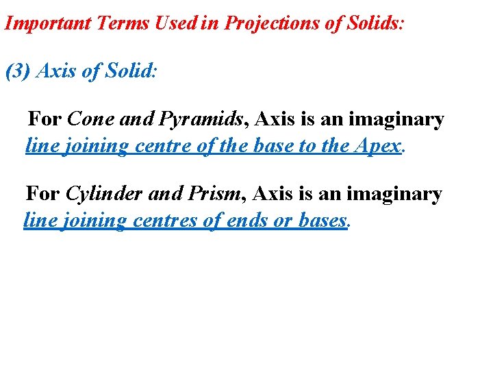 Important Terms Used in Projections of Solids: (3) Axis of Solid: For Cone and