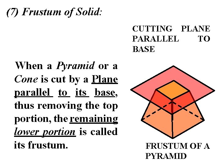 (7) Frustum of Solid: CUTTING PLANE PARALLEL TO BASE When a Pyramid or a