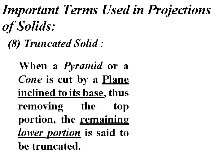Important Terms Used in Projections of Solids: (8) Truncated Solid : When a Pyramid