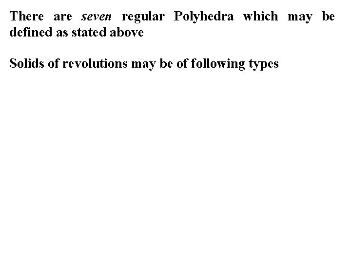 There are seven regular Polyhedra which may be defined as stated above Solids of