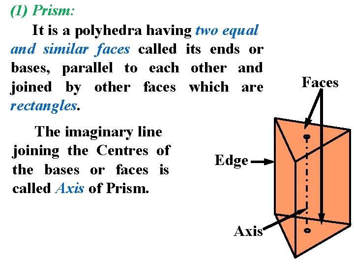 (1) Prism: It is a polyhedra having two equal and similar faces called its