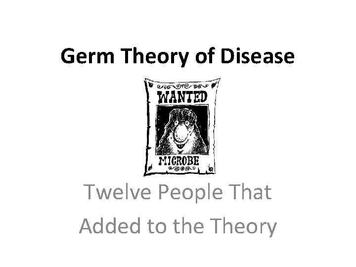 Germ Theory of Disease Twelve People That Added to the Theory 