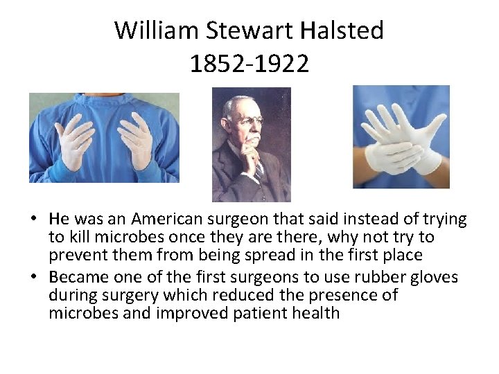 William Stewart Halsted 1852 -1922 • He was an American surgeon that said instead