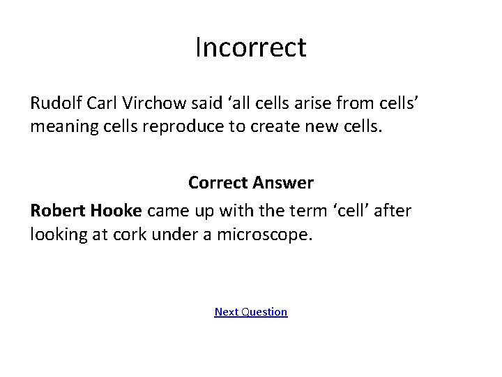 Incorrect Rudolf Carl Virchow said ‘all cells arise from cells’ meaning cells reproduce to