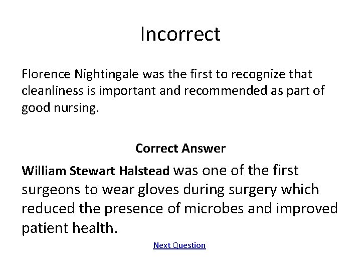 Incorrect Florence Nightingale was the first to recognize that cleanliness is important and recommended