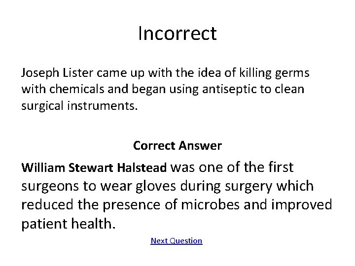 Incorrect Joseph Lister came up with the idea of killing germs with chemicals and