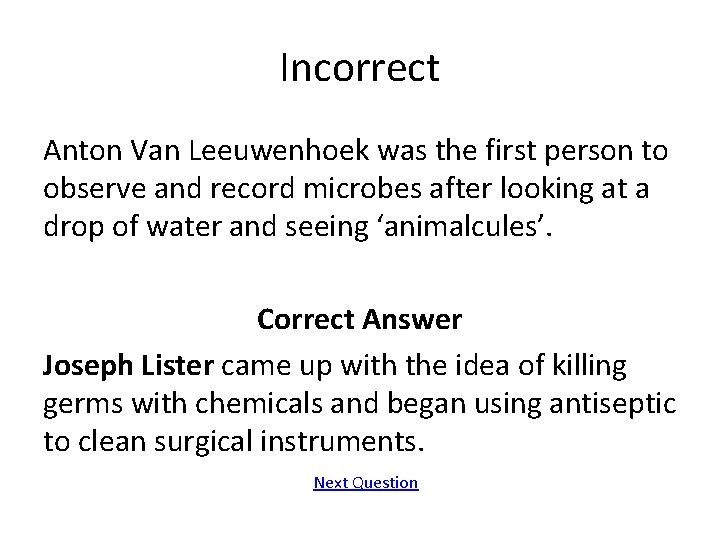 Incorrect Anton Van Leeuwenhoek was the first person to observe and record microbes after