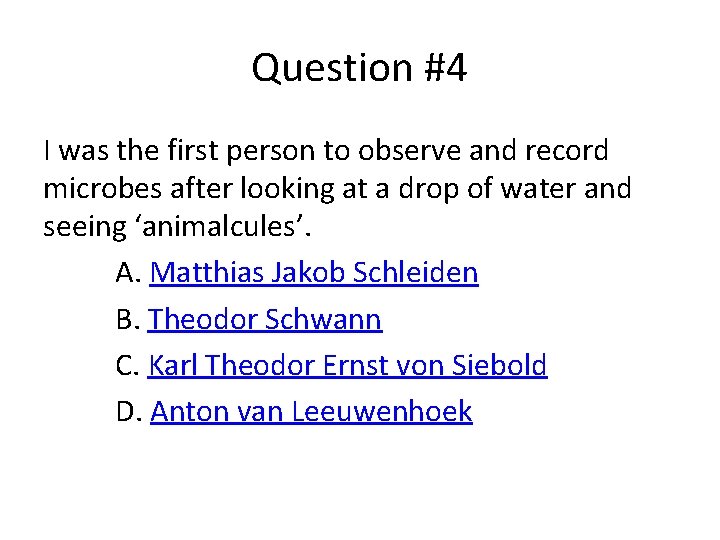 Question #4 I was the first person to observe and record microbes after looking