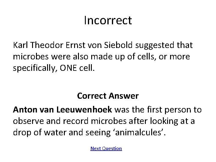 Incorrect Karl Theodor Ernst von Siebold suggested that microbes were also made up of