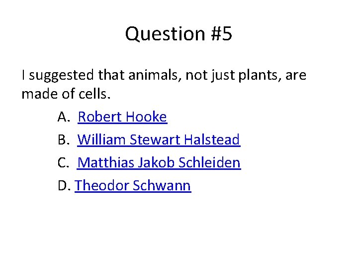 Question #5 I suggested that animals, not just plants, are made of cells. A.