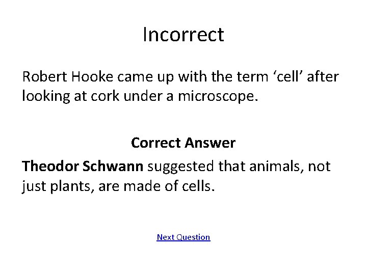 Incorrect Robert Hooke came up with the term ‘cell’ after looking at cork under