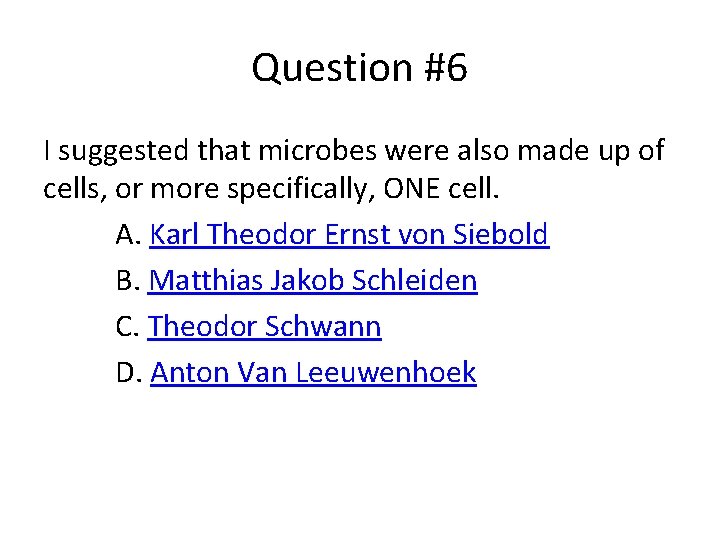 Question #6 I suggested that microbes were also made up of cells, or more