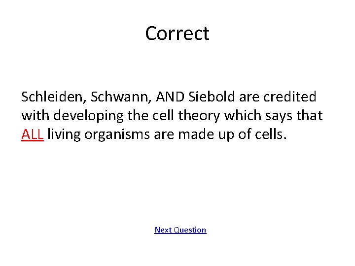 Correct Schleiden, Schwann, AND Siebold are credited with developing the cell theory which says